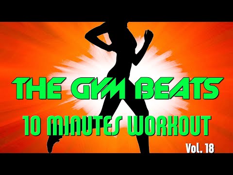 THE GYM BEATS 10-Minutes-Vol.18 #53,BEST WORKOUT MUSIC,FITNESS,MOTIVATION,SPORTS,AEROBIC,CARDIO