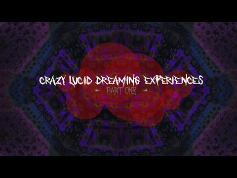 Crazy Lucid Dreaming Experiences