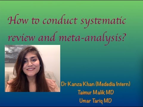 How to conduct Systematic Review and Meta-analysis by Mededia Intern: Dr. Kanza Khan