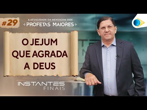 O Jejum que Agrada a Deus | Instantes Finais