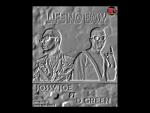 Jossy Joe Ft D Green - Life No Easy Audio