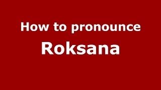 How to pronounce Roksana