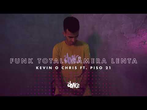 Funk Total_ Câmera Lenta  - Kevin O Chris ft. PISO 21