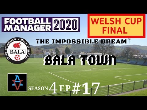 FM20 - Bala Town S4 Ep17: The Welsh Cup Final - Football Manager 2020 Let's Play