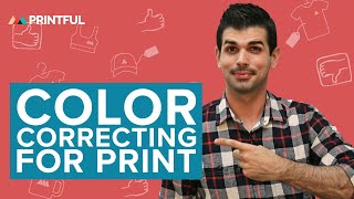 Color Correcting for Print: Printful Print-On-Demand