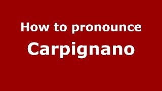 How to pronounce Carpignano