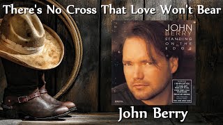 John Berry - There&#39;s No Cross That Love Won&#39;t Bear