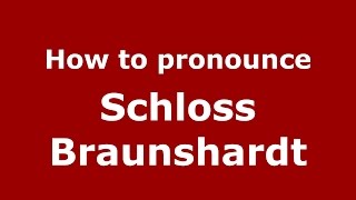 How to pronounce Schloss Braunshardt