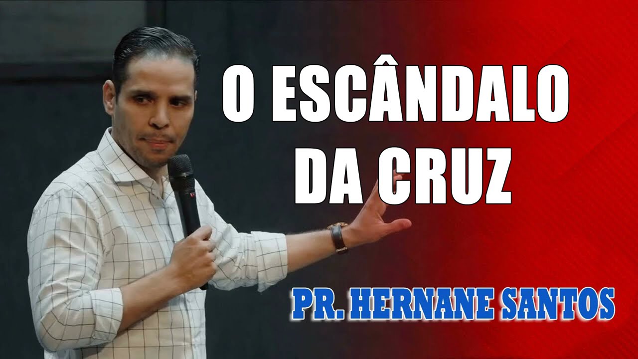 O ESCÂNDALO DA CRUZ - Pr. Hernane Santos