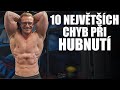 10 NĚJČASTĚJŠÍCH CHYB PŘI HUBNUTÍ