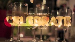 Toestah - Celebrate (Produced by Khoazy)