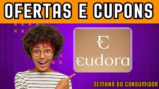 Ofertas e promoções exclusivas da EUDORA da semana do consumidor.