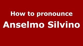 How to pronounce Anselmo Silvino
