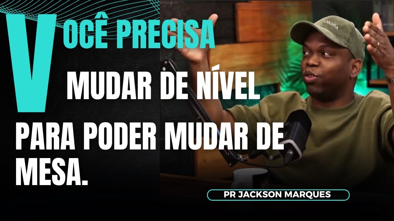VOCÊ PRECISA MUDAR DE NIVEL, PRA PODER MUDAR DE MESA. (PR JACKSON MARQUES) #jacksonmarques #reflexão