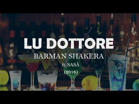 LU DOTTORE ft. Sasà - BARMAN SHAKERA (2016)