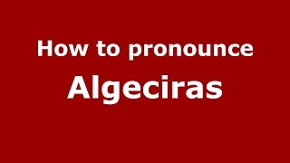 How to pronounce Algeciras