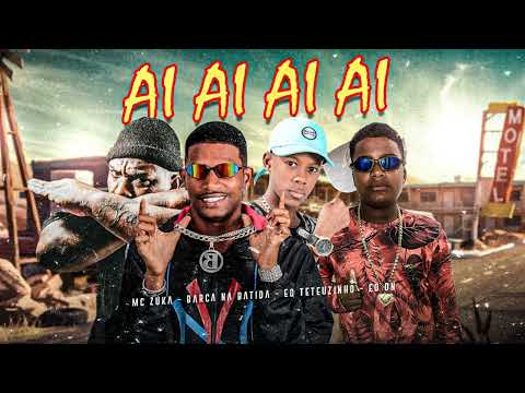 AÍ AÍ AÍ AÍ - BARCA NA BATIDA, EO TETEUZINHO, MC DN, MC ZUKA