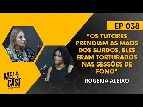 A DOR DA INCLUSÃO DOS SURDOS | ROGÉRIA ALEIXO | MelCast #038