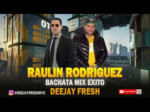 RAULIN RODRIGUEZ - BACHATA MIX EXITO - DEEJAYFRESHNYC