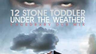 12 Stone Toddler - 'Under the Weather' (Cagedbaby Dub Mix)