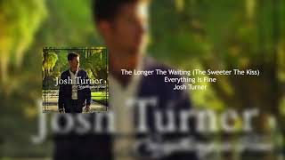 The Longer The Waiting (The Sweeter The Kiss) - Josh Turner