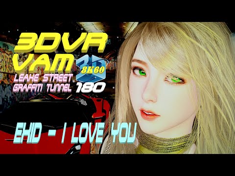 3DVR180 VaM 8K60 EXID - I LOVE YOU (이엑스아이디 - 알러뷰), Dance Leake Street Graffiti Tunnel, MMD