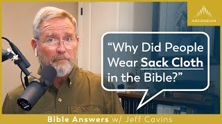 What Did Wearing Sack Cloth Mean in the Bible? (Genesis 37:34, 2 Samuel 3:31)