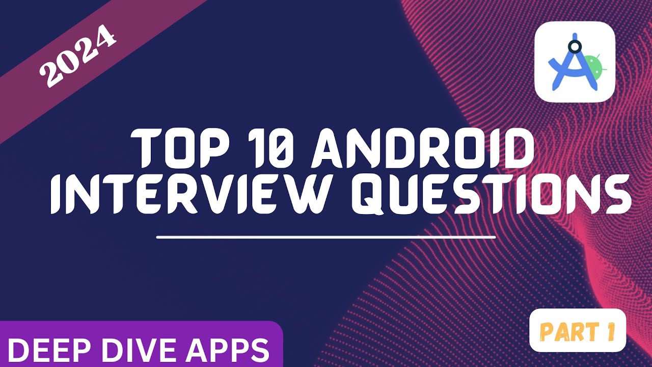 Android Interview Questions | 2024 Mostly asked android developer interview question and answer.
