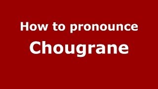 How to pronounce Chougrane