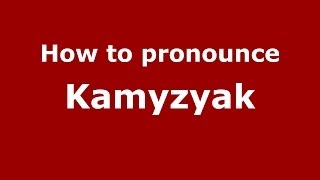 How to pronounce Kamyzyak