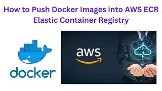 How to Push Docker Images into AWS ECR Elastic Container Registry