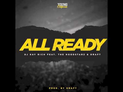 DJ Kay Rich Feat. The Hoodstarz & Draft - All Ready (Prod By Draft)