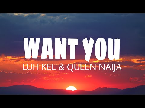 Luh Kel & Queen Naija - Want You (Lyrics)