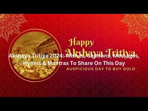 Akshaya Tritiya 2024: Wishes, Messages, To Share On This Day