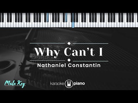 Why Can't I - Nathaniel Constantin (KARAOKE PIANO - MALE KEY)