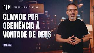 CLAMOR POR OBEDIÊNCIA À VONTADE DE DEUS | CM