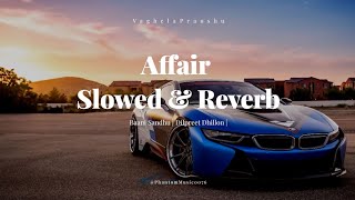 Affair || Slowed &amp; Reverb || Banni Sandhu | Dilpreet Dhillon | @PhantomMusic0076