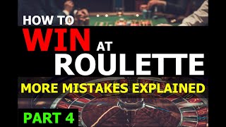Winning Roulette Strategy: More Mistakes to Avoid - Part 4