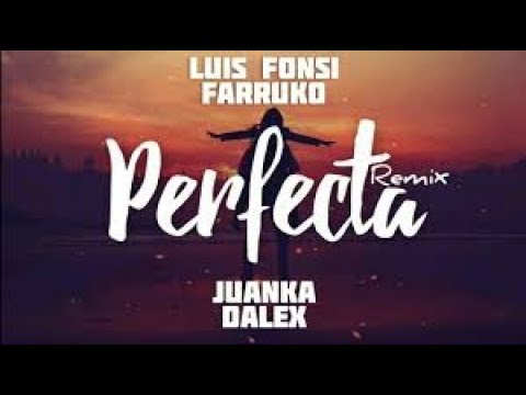 Luis Fonsi ft. Farruko, Dalex, Juanka - Perfecta (Remix / Letra)