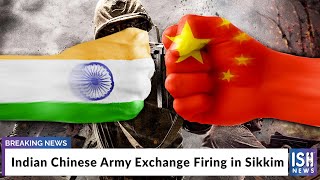 Indian Chinese Army Exchange Firing in Sikkim