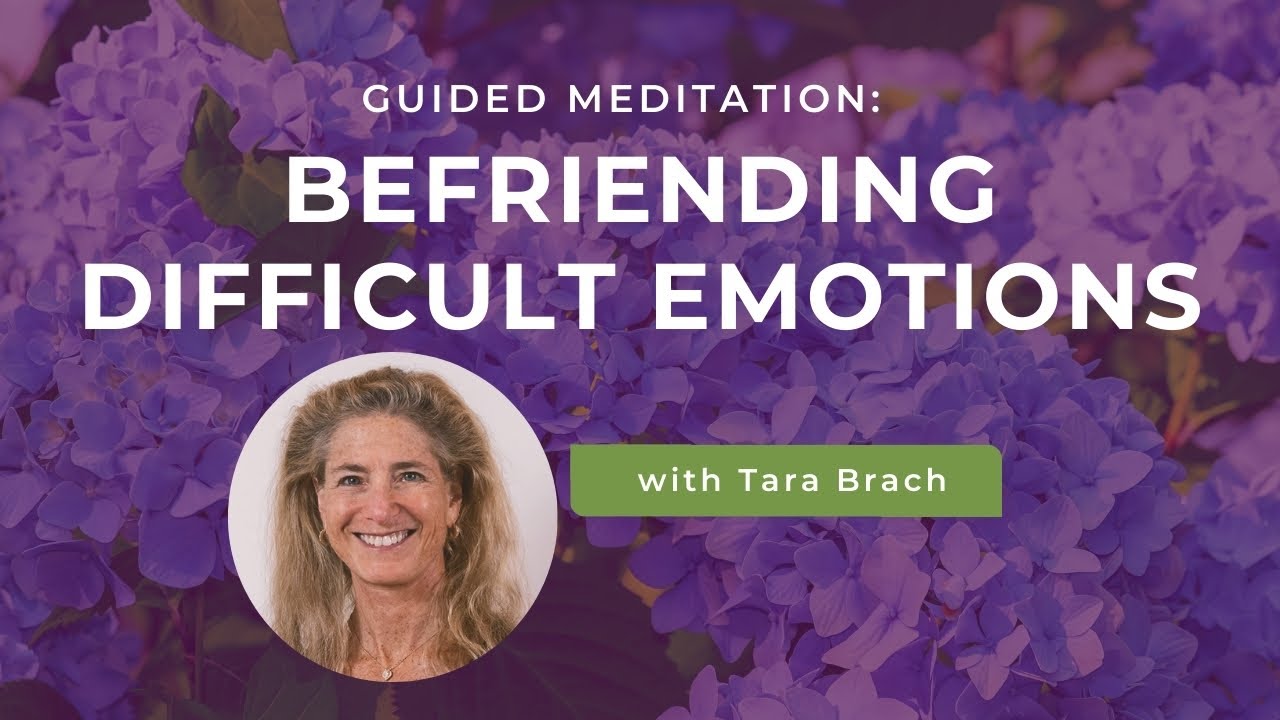 Guided Meditation: Befriending Difficult Emotions - Tara Brach