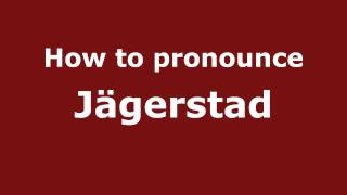 How to pronounce Jägerstad