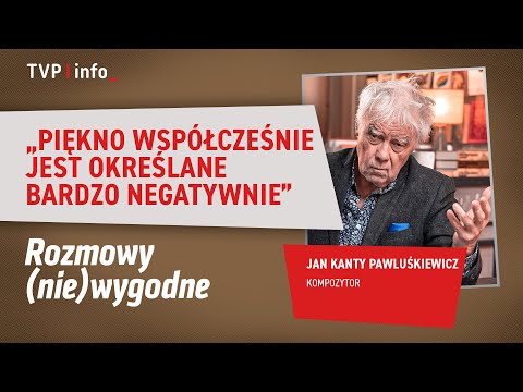 Jan Kanty Pawluśkiewicz: piękno współcześnie jest określane bardzo negatywnie | ROZMOWY (NIE)WYGODNE