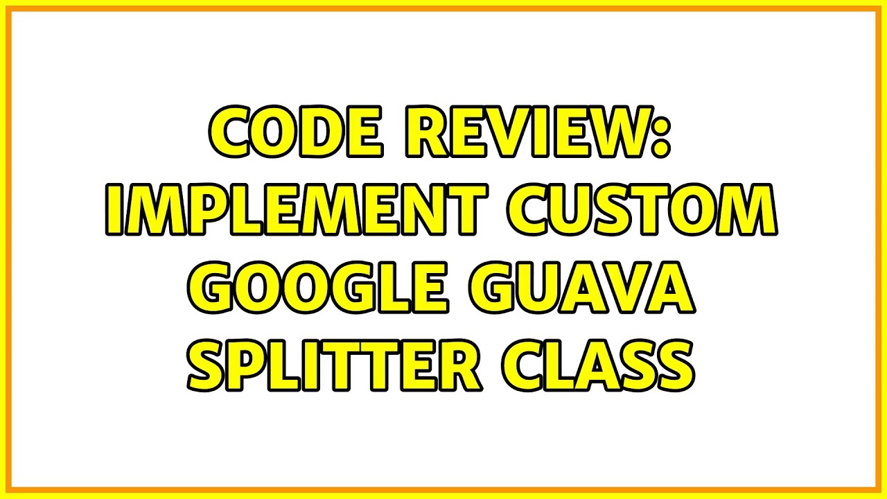 Code Review: Implement Custom Google Guava Splitter Class