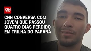 À CNN, jovem conta como sobreviveu 4 dias após ser deixado para trás em trilha no Paraná | LIVE CNN