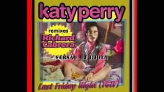 Katy Perry feat. Richard Cabrera - Last Friday Night( versão dj j.jota ).wmv