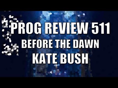 Prog Review 511 - Before the Dawn - Kate Bush