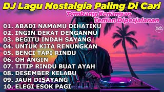 Download lagu DJ LAGU NOSTALGIA PALING DICARI Lagu Kenangan Cocok Di Perjalanan ABADI NAMAMU DIHATI mp3
