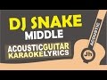 DJ Snake - Middle ft. Bipolar Sunshine [ Karaoke Acoustic ]