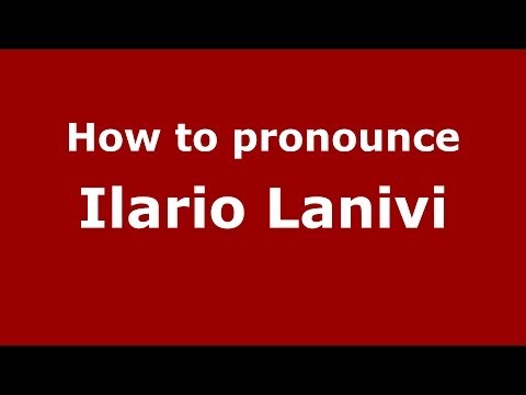 How to pronounce Ilario Lanivi (Italian/Italy) - PronounceNames.com